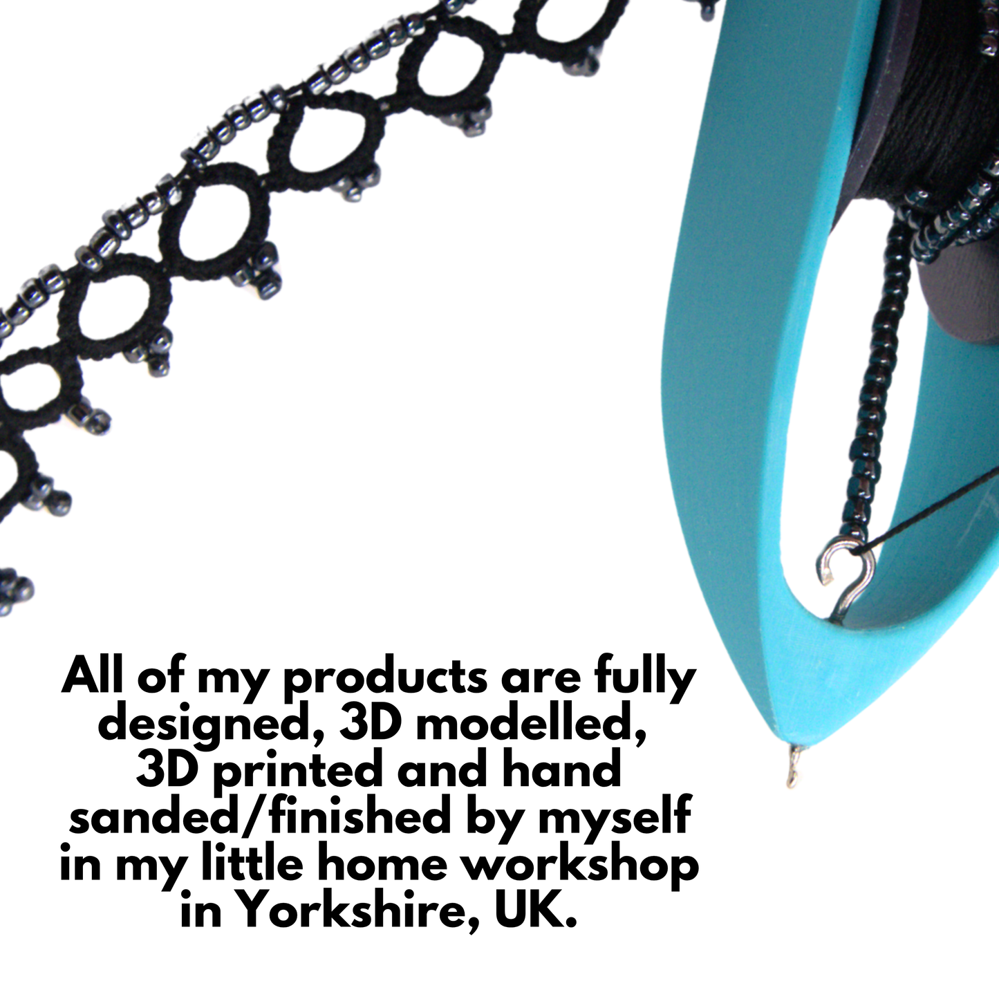 Black beaded lace trim alongside a blue hook Big Bead shuttle with text reading all my products are fully designed, 3d modelled, 3d printed and hand sanded/finished by myself in my little home workshop in Yorkshire, UK